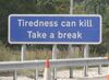 Tiredness can kill, Take a break.
